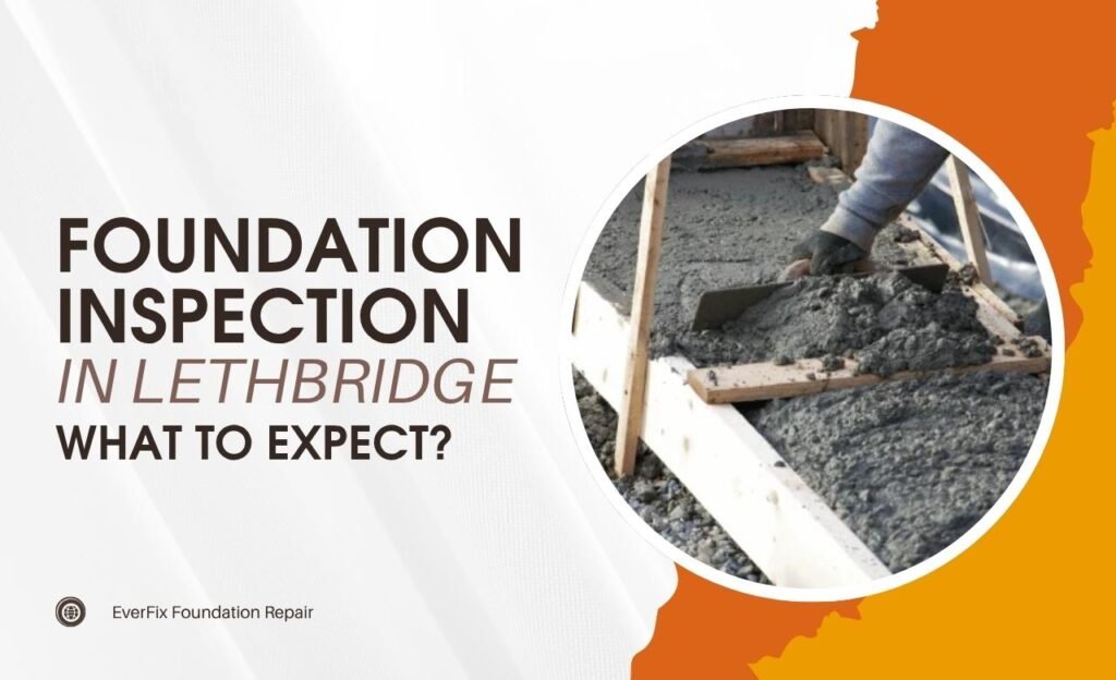 Foundation Inspection in Lethbridge What to Expect