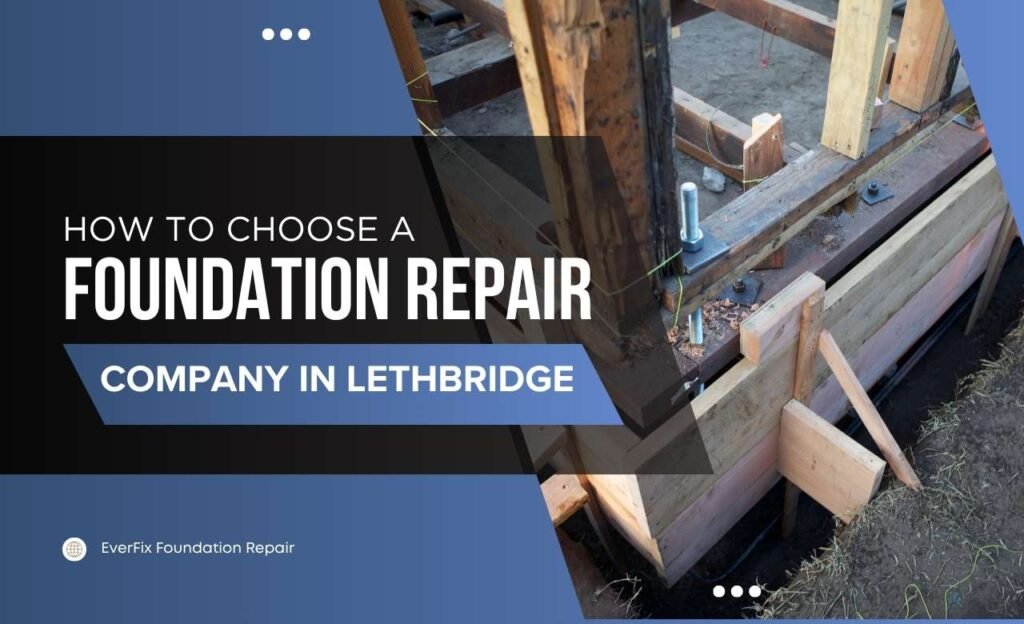 How to choose a foundation repair company​ in Lethbridge